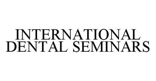 INTERNATIONAL DENTAL SEMINARS