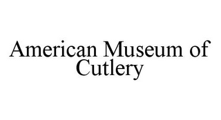 AMERICAN MUSEUM OF CUTLERY