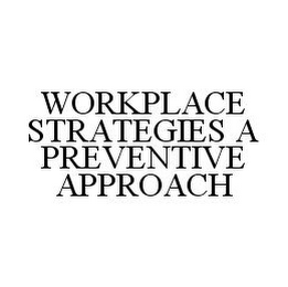 WORKPLACE STRATEGIES A PREVENTIVE APPROACH