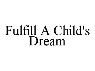 FULFILL A CHILD'S DREAM