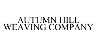 AUTUMN HILL WEAVING COMPANY