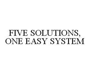 FIVE SOLUTIONS, ONE EASY SYSTEM