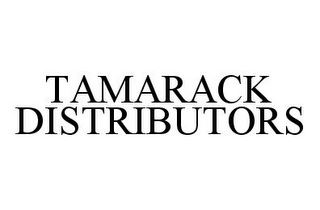 TAMARACK DISTRIBUTORS