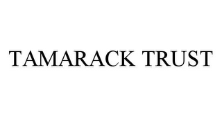 TAMARACK TRUST