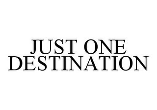 JUST ONE DESTINATION