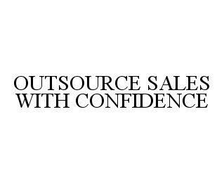 OUTSOURCE SALES WITH CONFIDENCE