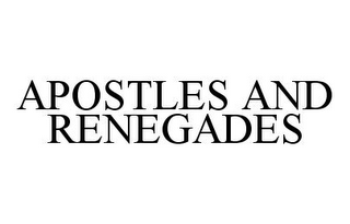 APOSTLES AND RENEGADES