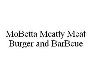 MOBETTA MEATTY MEAT BURGER AND BARBCUE