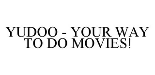 YUDOO - YOUR WAY TO DO MOVIES!