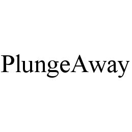 PLUNGEAWAY