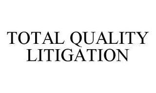 TOTAL QUALITY LITIGATION