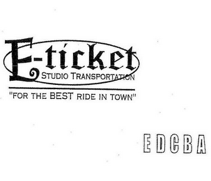 E-TICKET STUDIO TRANSPORTATION "FOR THE BEST RIDE IN TOWN" EDCBA