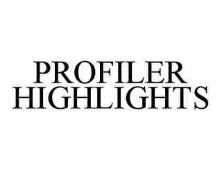 PROFILER HIGHLIGHTS