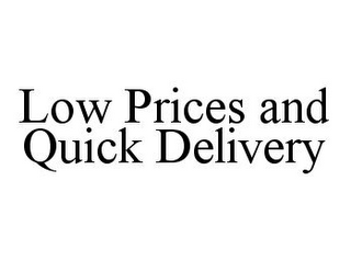 LOW PRICES AND QUICK DELIVERY