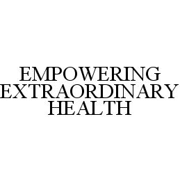 EMPOWERING EXTRAORDINARY HEALTH