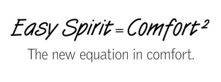 EASY SPIRIT = COMFORT 2 THE NEW EQUATION IN COMFORT.