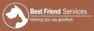 BEST FRIEND SERVICES HELPING YOU SAY GOODBYE