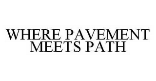 WHERE PAVEMENT MEETS PATH