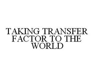 TAKING TRANSFER FACTOR TO THE WORLD