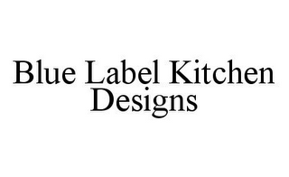 BLUE LABEL KITCHEN DESIGNS