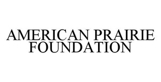 AMERICAN PRAIRIE FOUNDATION