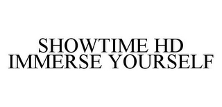 SHOWTIME HD IMMERSE YOURSELF