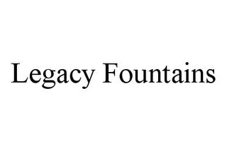 LEGACY FOUNTAINS