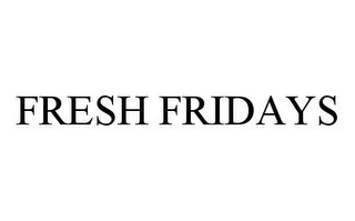 FRESH FRIDAYS