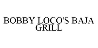 BOBBY LOCO'S BAJA GRILL