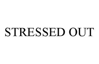 STRESSED OUT