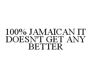 100% JAMAICAN IT DOESN'T GET ANY BETTER