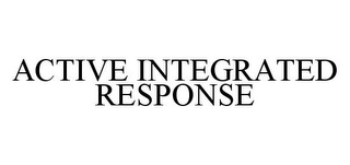 ACTIVE INTEGRATED RESPONSE