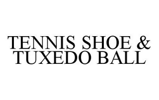 TENNIS SHOE & TUXEDO BALL