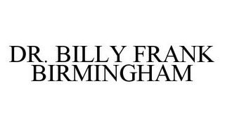 DR. BILLY FRANK BIRMINGHAM
