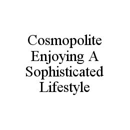 COSMOPOLITE ENJOYING A SOPHISTICATED LIFESTYLE