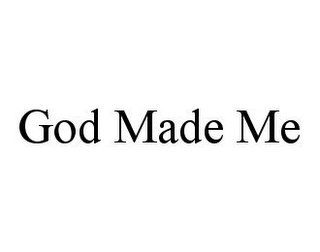 GOD MADE ME