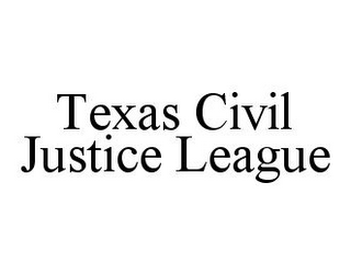 TEXAS CIVIL JUSTICE LEAGUE