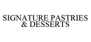 SIGNATURE PASTRIES & DESSERTS