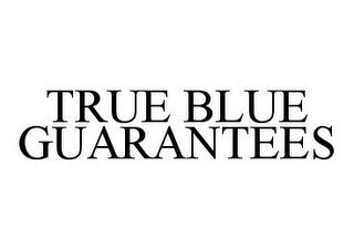 TRUE BLUE GUARANTEES