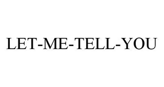 LET-ME-TELL-YOU