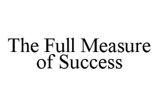 THE FULL MEASURE OF SUCCESS