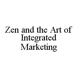 ZEN AND THE ART OF INTEGRATED MARKETING