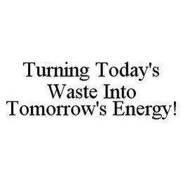 TURNING TODAY'S WASTE INTO TOMORROW'S ENERGY!