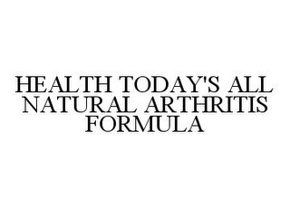 HEALTH TODAY'S ALL NATURAL ARTHRITIS FORMULA