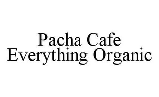 PACHA CAFE EVERYTHING ORGANIC