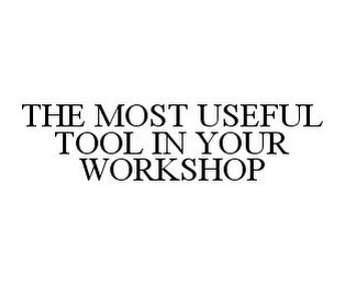 THE MOST USEFUL TOOL IN YOUR WORKSHOP