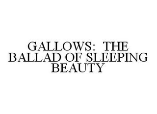 GALLOWS: THE BALLAD OF SLEEPING BEAUTY