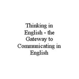 THINKING IN ENGLISH - THE GATEWAY TO COMMUNICATING IN ENGLISH