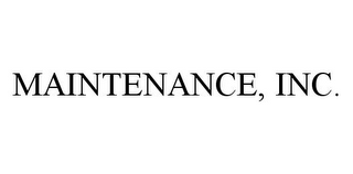 MAINTENANCE, INC.