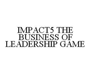 IMPACT5 THE BUSINESS OF LEADERSHIP GAME